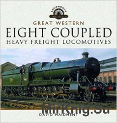 The Great Western Eight Coupled Heavy Freight Locomotives (Locomotive Profiles)