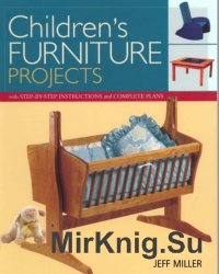 Children's Furniture Projects: With Step-by-Step Instructions and Complete Plans