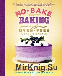 No-Bake Baking: Easy, Oven-Free Cakes and Treats