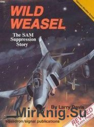 Wild Weasel: The SAM Suppression Story (Squadron Signal 6060)