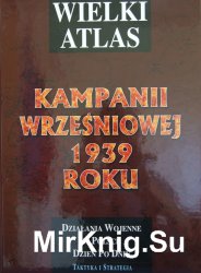 Wielki Atlas Kampanii Wrzesniowej 1939 roku. Tom I