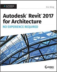 Autodesk Revit 2017 for Architecture No Experience Required (+CD)