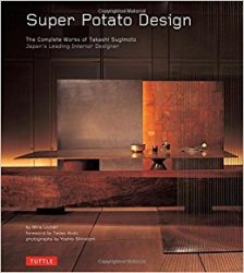 Super Potato Design: The Complete Works of Takashi Sugimoto: Japan's Leading Interior Designer