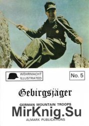 Gebirgsjager: German Mountain Troops (Wehrmacht illustrated №5)