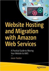 Website Hosting and Migration with Amazon Web Services: A Practical Guide to Moving Your Website to AWS
