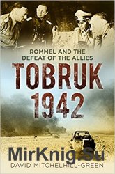 Tobruk 1942: Rommel and the Defeat of the Allies