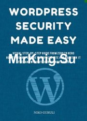 WordPress Security Made Easy: Visual Step-by-Step Guide from Zero to Hero