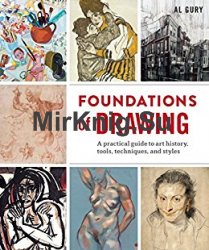 Foundations of Drawing: A Practical Guide to Art History, Tools, Techniques, and Styles