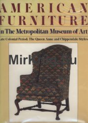 American Furniture in The Metropolitan Museum of Art: Late Colonial Period- The Queen Anne and Chippendale Styles