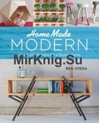 Home Made Modern: Smart DIY Designs for a Stylish Home