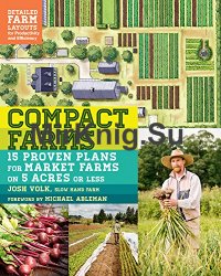 Compact Farms: 15 Proven Plans for Market Farms on 5 Acres or Less
