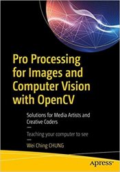 Pro Processing for Images and Computer Vision with OpenCV: Solutions for Media Artists and Creative Coders
