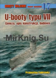 U-booty typu VII. Geneza, opis konstrukcji, budowa [Okrety Wojenne Numer Specjalny № 17]