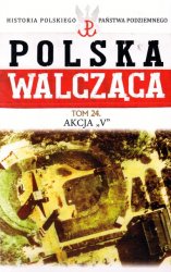 Historia Polskiego Panstwa Podziemnego - Polska Walczaca Tom 24