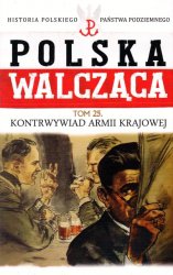 Historia Polskiego Panstwa Podziemnego - Polska Walczaca Tom 25