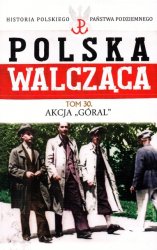 Historia Polskiego Panstwa Podziemnego - Polska Walczaca Tom 30