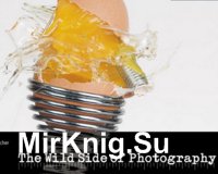 The wild side of photography: Unconventional and Creative Techniques for the Courageous Photographer