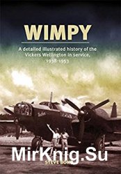 Wimpy: A Detailed History of the Vickers Wellington in service, 1938-1953