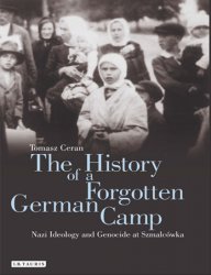 The History of a Forgotten German Camp: Nazi Ideology and Genocide at Szmalcowka
