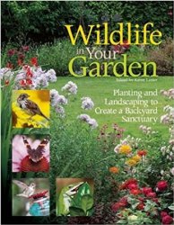 Wildlife in Your Garden: Planting and Landscaping to Create a Backyard Sanctuary