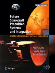 Future Spacecraft Propulsion Systems and Integration: Enabling Technologies for Space Exploration, Third Edition