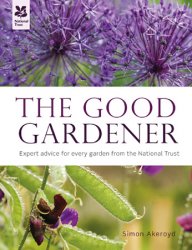 The Good Gardener: A Hands-on Guide from National Trust Experts