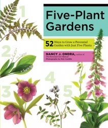 Five-Plant Gardens: 52 Ways to Grow a Perennial Garden with Just Five Plants