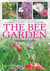 The Bee Garden: How to Create or Adapt a Garden to Attract and Nurture Bees