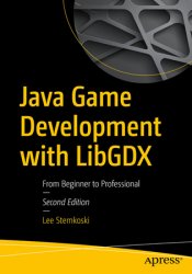 Java Game Development with LibGDX: From Beginner to Professional, 2nd Edition