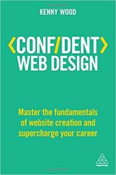 Confident Web Design: Master the Fundamentals of Website Creation and Supercharge Your Career
