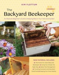 The Backyard Beekeeper: An Absolute Beginner's Guide to Keeping Bees in Your Yard and Garden, 4th Edition