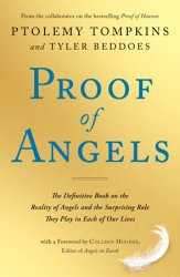 Proof of Angels: The Definitive Book on the Reality of Angels and the Surprising Role They Play in Each of Our Lives