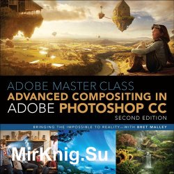 Adobe Master Class: Advanced Compositing in Adobe Photoshop CC (2nd Edition)