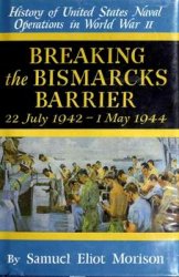 Breaking the Bismarcks Barrier: 22 July 1942-1 May 1944 (History of United States Naval Operations in World War II)