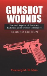 Gunshot wounds: practical aspects of firearms, ballistics, and forensic techniques