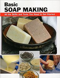 Basic Soap Making: All the Skills and Tools You Need to Get Started