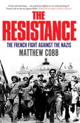 The Resistance: The French Fight Against the Nazis
