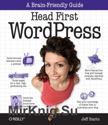 Head First WordPress: A Brain-Friendly Guide to Creating Your Own Custom WordPress Blog