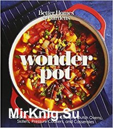 Better Homes and Gardens Wonder Pot: One-Pot Meals from Slow Cookers, Dutch Ovens, Skillets, and Casseroles