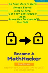 The Math-Hacker Book: Shortcut Your Way To Maths Success - The Only Truly Painless Way To Learn And Unlock Maths