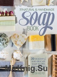 The natural & handmade soap book: 20 delightful and delicate soap recipes for bath, kids and home