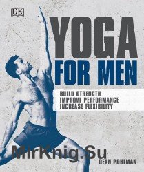 Yoga For Men: Build Strength, Improve Performance, Increase Flexibility