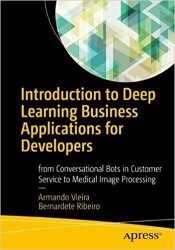 Introduction to Deep Learning Business Applications for Developers: From Conversational Bots in Customer Service to Medical Image Processing