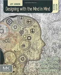 Designing with the Mind in Mind: Simple Guide to Understanding User Interface Design Guidelines, 2nd Edition