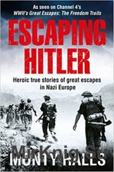 Escaping Hitler: Heroic True Stories of Great Escapes in Nazi Europe