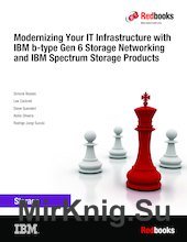 Modernizing Your IT Infrastructure with IBM b-type Gen 6 Storage Networking and IBM Spectrum Storage Products