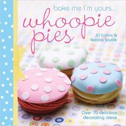 Bake Me I'm Yours . . . Whoopie Pies