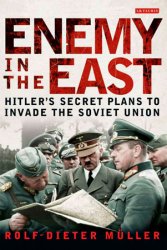 Enemy in the East: Hitler's Secret Plans to Invade the Soviet Union