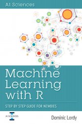 Machine Learning with R: Step by Step Guide for Newbies