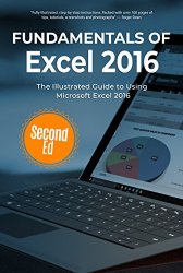 Fundamentals of Excel 2016: The Illustrated Guide to Using Microsoft Excel, 2nd Edition